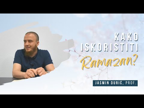 Kako iskoristiti Ramazan? - Jasmin Durić, prof.