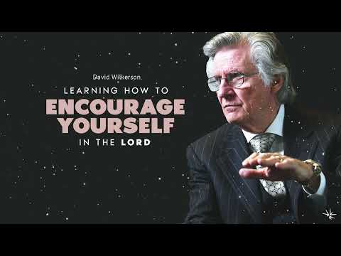 Learning How to Encourage Yourself in the Lord - David Wilkerson