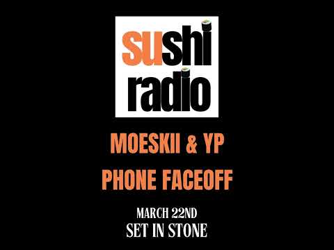 SUSHI RADIO - MOESKII VS YP PHONE FACEOFF