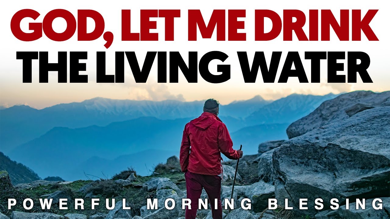 THE SOURCE OF LIVING WATER IS WITHIN REACH – DRINK FROM GOD’S PRESENCE - CHRISTIAN MOTIVATION