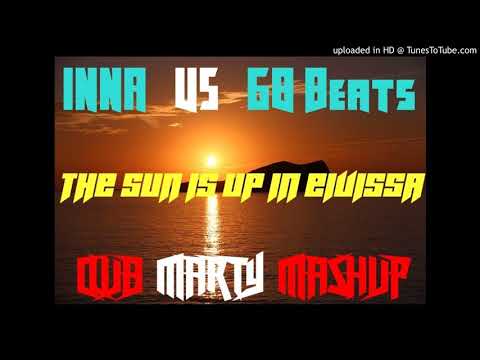 Inna vs 68 Beats -The Sun Is Up In Eivissa (Club Marty Mashup)