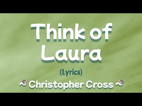 Think of Laura (Lyrics) ~ Christopher Cross