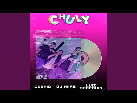 Chuly (feat. Ceskid & Luiz Arreguin)