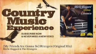 Merle Haggard &amp; The Strangers - (My Friends Are Gonna Be) Strangers - Original Mix