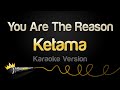 Ketama You Are The Reason Karaoke Version