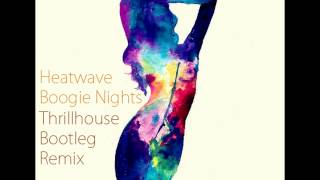 Heatwave - Boogie Nights (Thrillhouse bootleg remix)