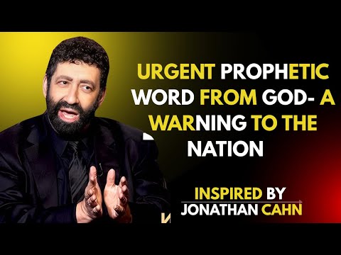 “Urgent Prophetic Word from God – A Warning to the Nations | Jonathan Cahn”