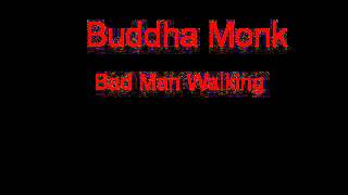 Buddha Monk Bad Man Walking + Lyrics