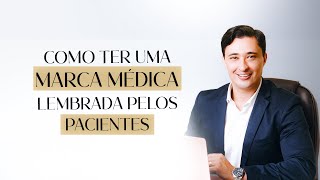 Como Ter Uma Marca Médica Lembrada Pelos Pacientes