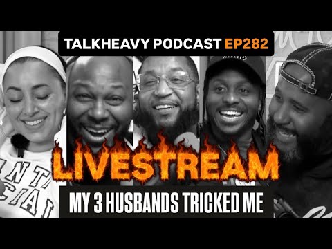 MY 3 HUSBANDS TRICKED ME - TALKHEAVY PODCAST LIVE EP:282