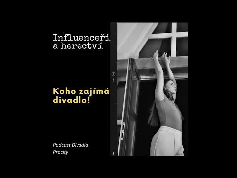 Koho zajímá divadlo: Influenceři a herectví