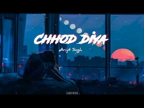 Chhod diya!( slow reverb ) | Arijit Singh | mind relax song | Nightvibes 3.0 #lofi #lofisongs