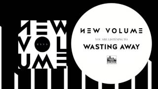 NEW VOLUME - Wasting Away