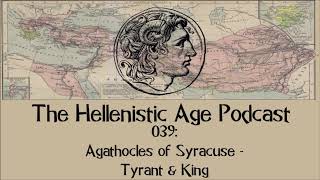 039: Agathocles of Syracuse - Tyrant &amp; King