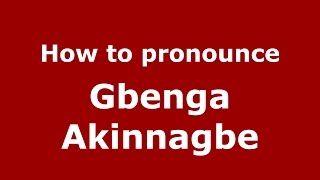 How to pronounce Gbenga Akinnagbe