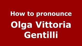 How to pronounce Olga Vittoria Gentilli