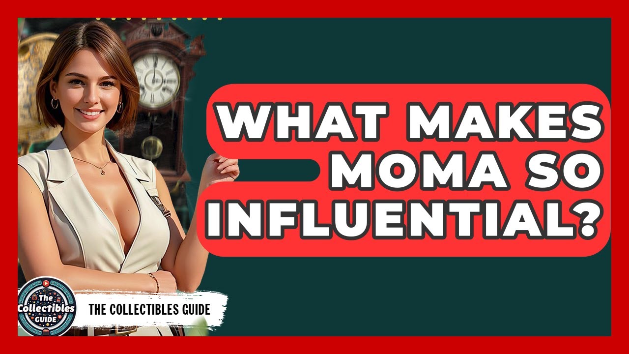 What Makes MoMA So Influential? - The Collectibles Guide