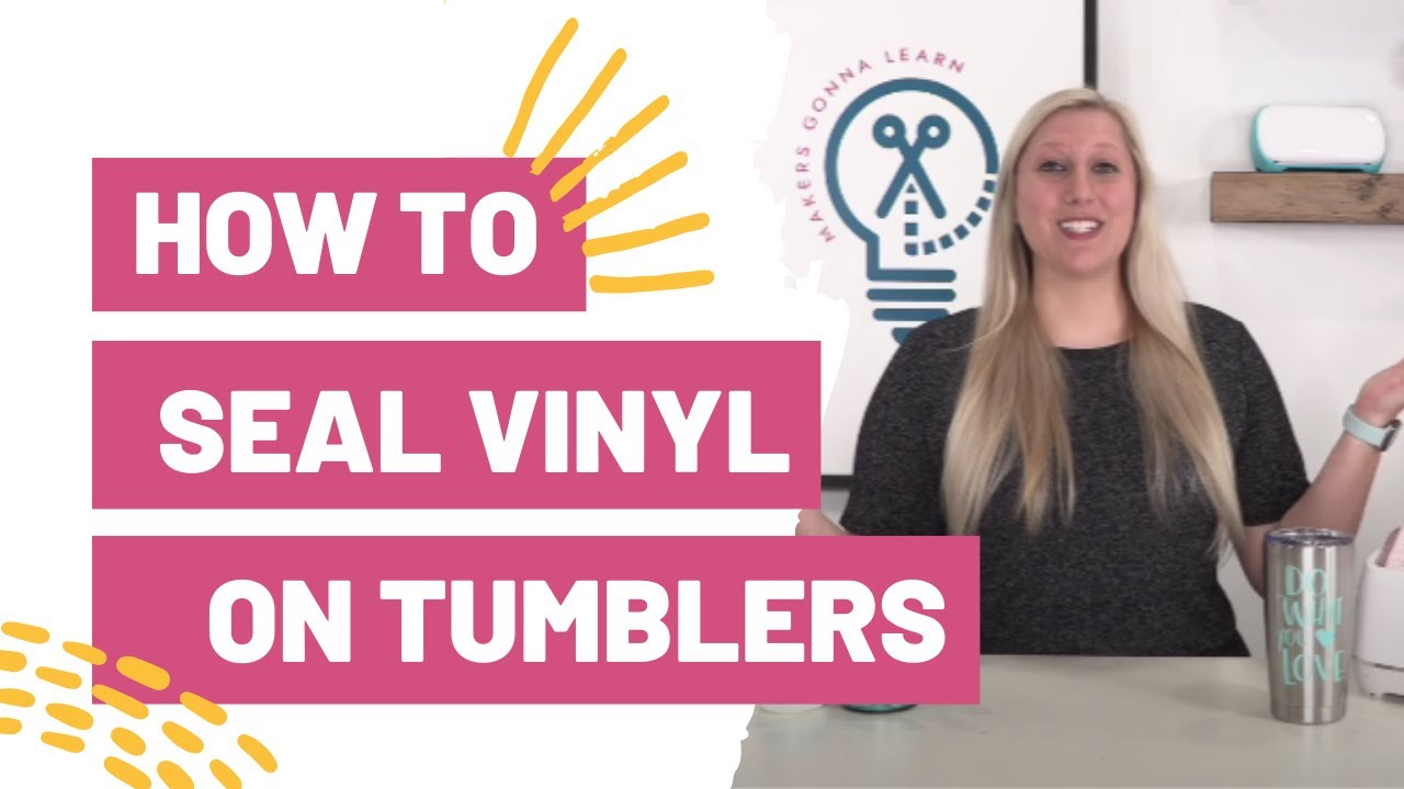 How To Seal Vinyl on a Tumbler Makers Gonna Learn