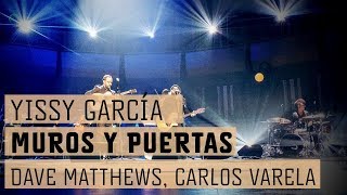 Yissy García junto a Dave Matthews y Carlos Varela - Muros y Puertas