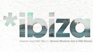 Graeme Lloyd feat. Max C - Gimmie Watcha Got (J Nitti Remix)