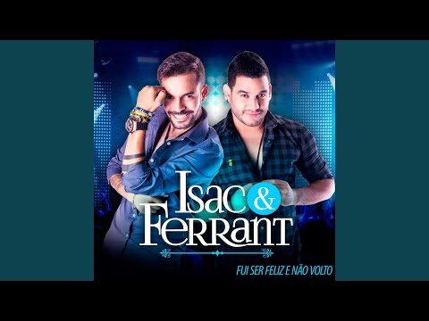 Fui Ser Feliz E Não Volto - Isac e Ferrant