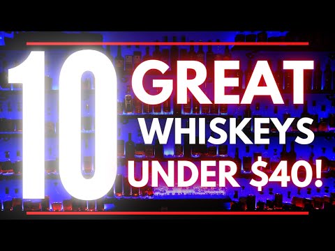 10 Great Whiskeys Under $40 Worth Your Money!
