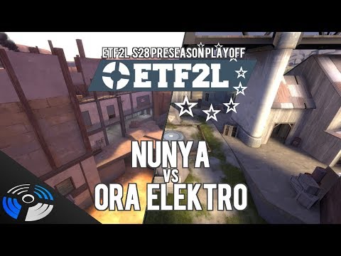 ETF2L S28 Preseason Playoff: NUNYA vs Ora Elektro - Pro Team Fortress 2