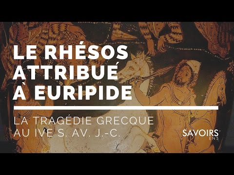 La tragédie grecque au IVe s. av. J.-C. : Le Rhésos attribué à Euripide