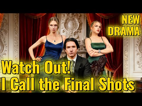 Watch Out! I Call the Final Shots [2026 New version] #drama