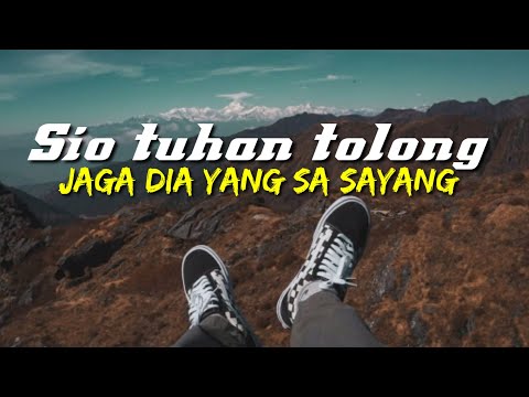 sio tuhan tolong jaga dia yang sa sayang