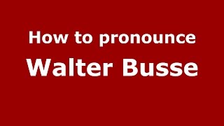 How to pronounce Walter Busse