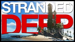 Stranded Deep | NEW HOME ISLAND | Let&#39;s Play - Stranded Deep - 2017 Update Gameplay Ep5