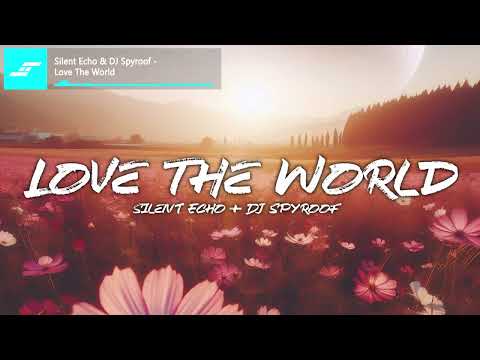 Silent Echo & DJ Spyroof - Love The World