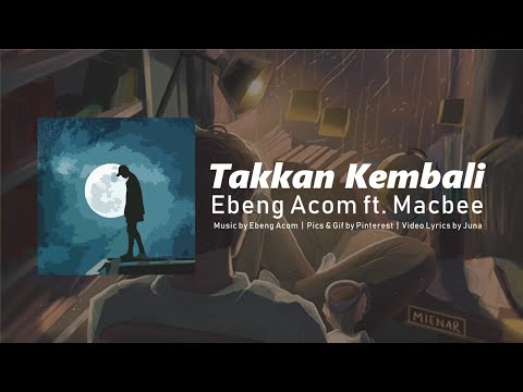 Ebeng Acom - Takkan kembali Ft. Macbee (Video Lyric)