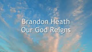 Our God Reigns |Lyrics| - Brandon Heath