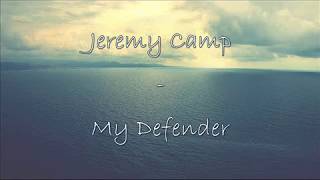 Jeremy Camp - My Defender Lyrics Christian Music Video