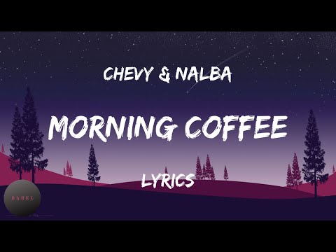 Chevy & Nalba - Morning Coffee (Lyrics) | BABEL