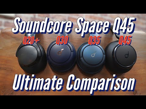 Soundcore Space Q45 vs Life Q35, Q30 & Q20+