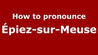 How to pronounce &eacute;piez-Sur-Meuse