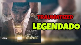 YoungBoy Never Broke Again - Traumatized ( Legendado / Tradução )