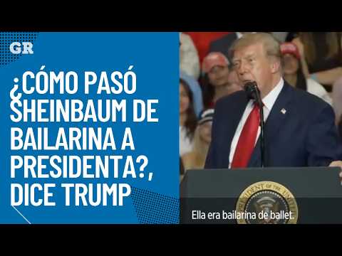 ¿Cómo pasó Sheinbaum de bailarina a Presidenta?, dice Trump