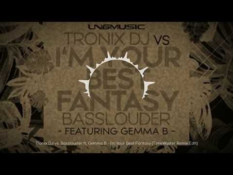 Tronix DJ vs. Basslouder ft. Gemma B - I'm Your Best Fantasy (TimeWaster Remix Edit)