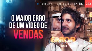 Ep. 273 - O maior erro de um vídeo de venda