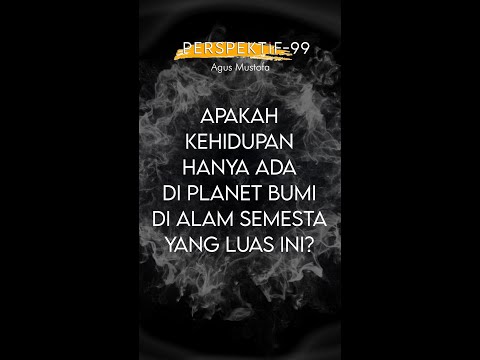 PERSPEKTIF Eps. 99 - APAKAH KEHIDUPAN HANYA ADA DI PLANET BUMI DI ALAM SEMESTA YANG LUAS INI?