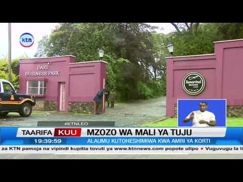 Mvutano wa Ardhi: Tuju Arejea Kudai Mali ya Mabilioni