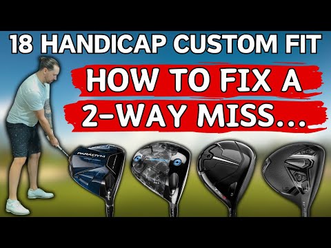 18 Handicap Driver Fit - FIXING A 2-Way Miss...