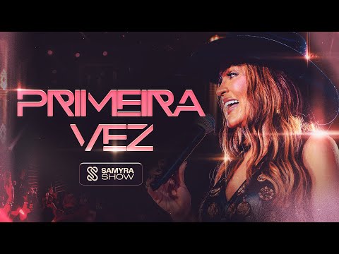 Samyra Show – Primeira Vez