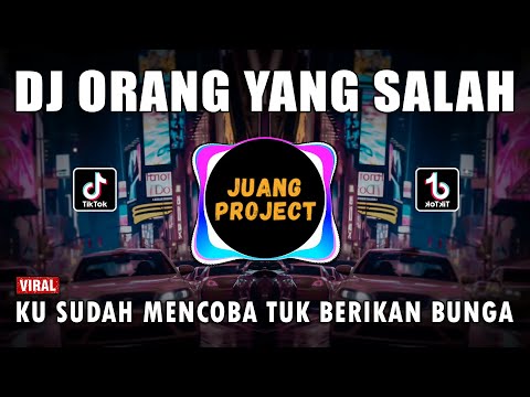 DJ KU SUDAH MENCOBA TUK BERIKAN BUNGA - ORANG YANG SALAH REMIX VIRAL TIKTOK TERBARU 2023