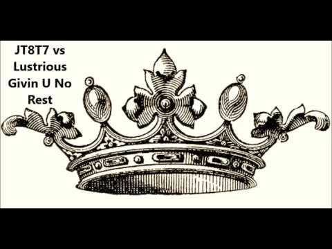 JT8T7 vs Lustrious Givin U No Rest