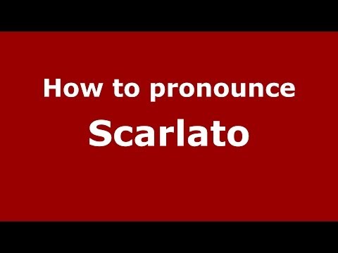 How to pronounce Scarlato